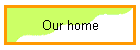 Our home